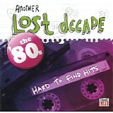 Various artists - Another Lost Decade: The 80's Hard To Find Hits