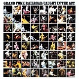 Grand Funk Railroad - Caught In The Act