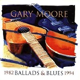 Gary Moore - Ballads & blues 1982 - 1994