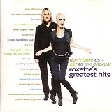 Roxette - Don't bore us - get to the chorus!