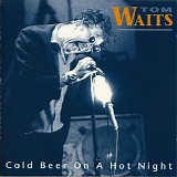 Tom Waits - Cold beer on a hot night