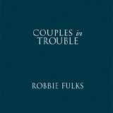 Robbie Fulks - Couples In Trouble