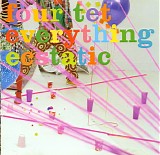 Four Tet - Everything Ecstatic