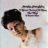 Aretha Franklin - I Never Loved A Man The Way I Love You