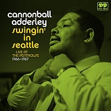 Cannonball Adderley - Swingin' in Seattle: Live at the Penthouse 1966-1967
