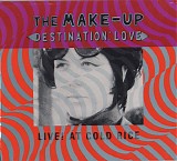 The Make-Up - Destination: Love; Live! At Cold Rice