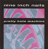 Nine Inch Nails - Pretty Hate Machine