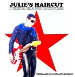 Julie's Haircut - I Wanna Be A Pop Rock Star! (The Plague Of Alternative Rock E.P.)