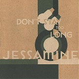 Jessamine - Don't Stay Too Long