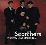 The Searchers - When You Walk In The Room