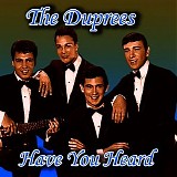 The Duprees - Have You Heard