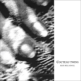 Cocteau Twins - Blue Bell Knoll