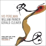 Ivo Perelman, William Parker & Gerald Cleaver - The Art Of The Improv Trio Volume 4