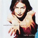 Lori Carson - Everything I Touch Runs Wild