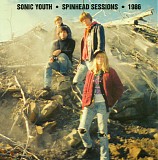 Sonic Youth - Spinhead Sessions â€¢ 1986