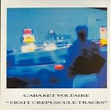 Cabaret Voltaire - Eight Crepuscule Tracks