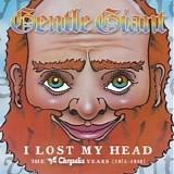 Gentle Giant - I Lost My Head - The Chrysalis Years (1975-1980)