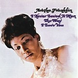 Aretha Franklin - I Never Loved A Man The Way I Love You