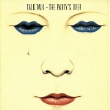 Talk Talk - The Party's Over