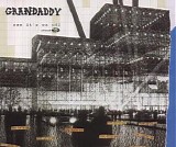 Grandaddy - Now It's On