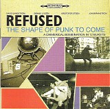 Refused - The Shape Of Punk To Come (A Chimerical Bombination In 12 Bursts)