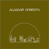 Alasdair Roberts - The Crook Of My Arm