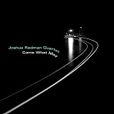 Joshua Redman Quartet - Come What May