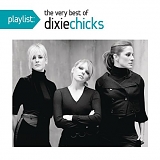 Dixie Chicks - Playlist: The Very Best Of The Dixie Chicks