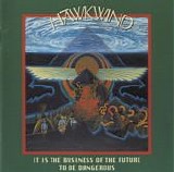 Hawkwind - It Is The Business Of The Future To Be Dangerous