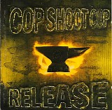 Cop Shoot Cop - Release