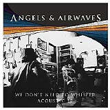 Angels & Airwaves - We Don't Need To Whisper Acoustic [EP]