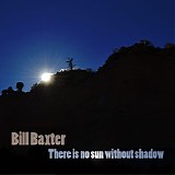 Baxter Bill - There Is No Sun Without Shadow