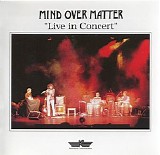 Mind Over Matter - Live In Concert