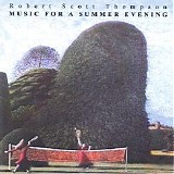 Thompson Robert Scott - Music For A Summer Evening
