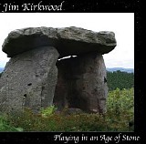 Kirkwood Jim - Playing In An Age Of Stone