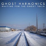 Ghost Harmonics - Waiting For The Ghost Train