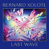 Xolotl Bernard - Last Wave