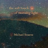 Stearns Michael - The Soft Touch Of Morning Light