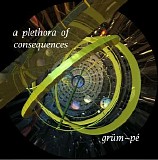Grum~pe - A Plethora Of Consequences