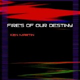 Martin Ken - Fires Of Our Destiny