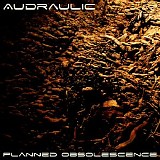 Audraulic - Planned Obsolescence