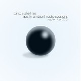 Bing Satellites - Mostly Ambient Radio Sessions September 2013