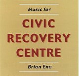 Eno Brian - Music For Civic Recovery Centre