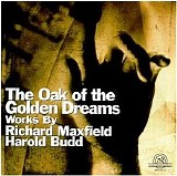Budd Harold & Maxfield Richard - The Oak Of The Golden Dreams