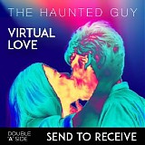 The Haunted Guy - Virtual Love / Send To Receive (Double 'a' Side)