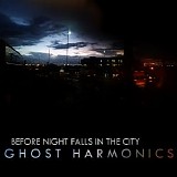 Ghost Harmonics - Before Night Falls In The City