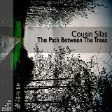 Cousin Silas - The Path Between The Trees