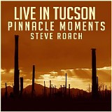 Roach Steve - Live In Tucson - Pinnacle Moments