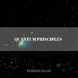 Shuller Frederich - Quantum Principles