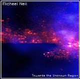 Neil Michael - Towards the Unknown Region [2CD]